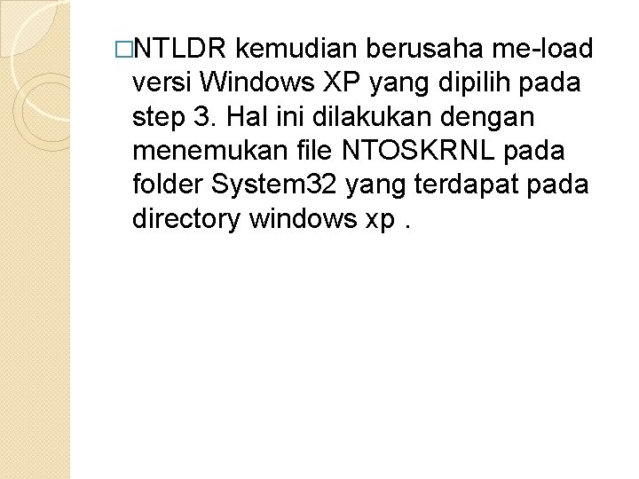 �NTLDR kemudian berusaha me-load versi Windows XP yang dipilih pada step 3. Hal ini �NTLDR kemudian berusaha me-load versi Windows XP yang dipilih pada step 3. Hal ini