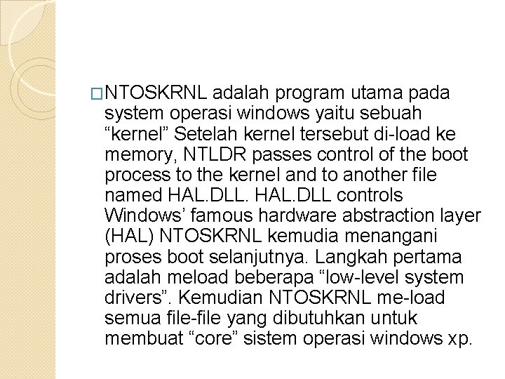 �NTOSKRNL adalah program utama pada system operasi windows yaitu sebuah “kernel” Setelah kernel tersebut �NTOSKRNL adalah program utama pada system operasi windows yaitu sebuah “kernel” Setelah kernel tersebut