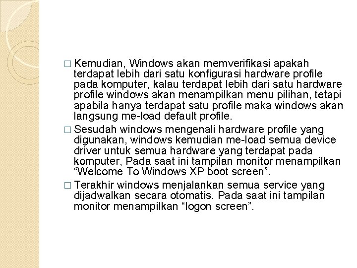 � Kemudian, Windows akan memverifikasi apakah terdapat lebih dari satu konfigurasi hardware profile pada � Kemudian, Windows akan memverifikasi apakah terdapat lebih dari satu konfigurasi hardware profile pada