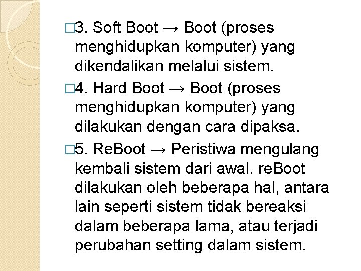 � 3. Soft Boot → Boot (proses menghidupkan komputer) yang dikendalikan melalui sistem. � � 3. Soft Boot → Boot (proses menghidupkan komputer) yang dikendalikan melalui sistem. �