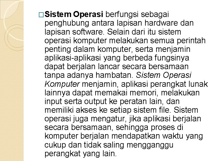 �Sistem Operasi berfungsi sebagai penghubung antara lapisan hardware dan lapisan software. Selain dari itu �Sistem Operasi berfungsi sebagai penghubung antara lapisan hardware dan lapisan software. Selain dari itu