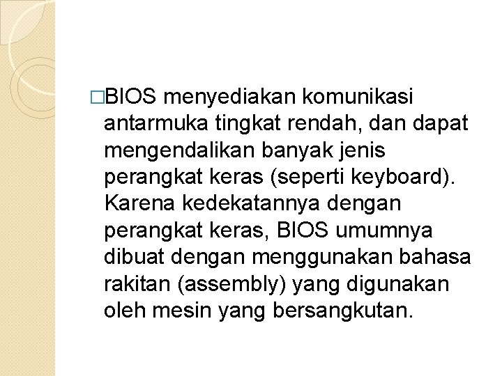 �BIOS menyediakan komunikasi antarmuka tingkat rendah, dan dapat mengendalikan banyak jenis perangkat keras (seperti �BIOS menyediakan komunikasi antarmuka tingkat rendah, dan dapat mengendalikan banyak jenis perangkat keras (seperti