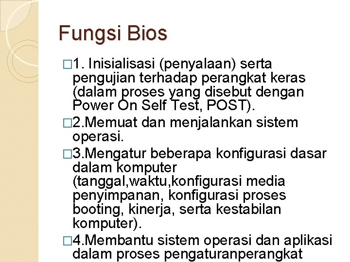 Fungsi Bios � 1. Inisialisasi (penyalaan) serta pengujian terhadap perangkat keras (dalam proses yang Fungsi Bios � 1. Inisialisasi (penyalaan) serta pengujian terhadap perangkat keras (dalam proses yang