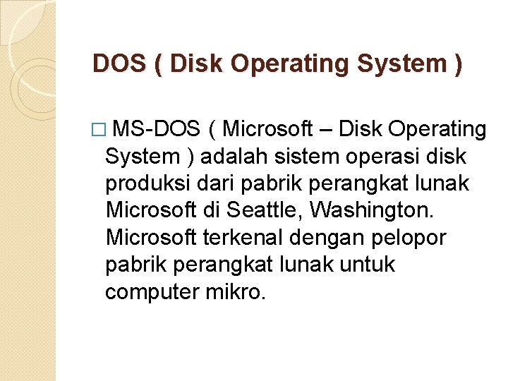 DOS ( Disk Operating System ) � MS-DOS ( Microsoft – Disk Operating System DOS ( Disk Operating System ) � MS-DOS ( Microsoft – Disk Operating System