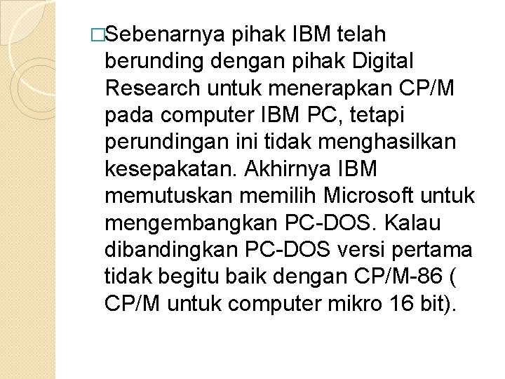 �Sebenarnya pihak IBM telah berunding dengan pihak Digital Research untuk menerapkan CP/M pada computer �Sebenarnya pihak IBM telah berunding dengan pihak Digital Research untuk menerapkan CP/M pada computer