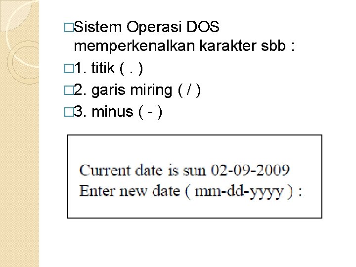 �Sistem Operasi DOS memperkenalkan karakter sbb : � 1. titik (. ) � 2. �Sistem Operasi DOS memperkenalkan karakter sbb : � 1. titik (. ) � 2.