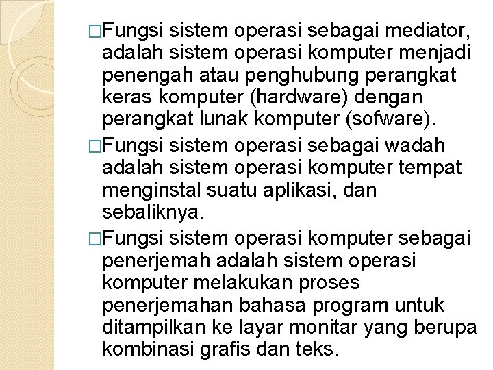 �Fungsi sistem operasi sebagai mediator, adalah sistem operasi komputer menjadi penengah atau penghubung perangkat �Fungsi sistem operasi sebagai mediator, adalah sistem operasi komputer menjadi penengah atau penghubung perangkat