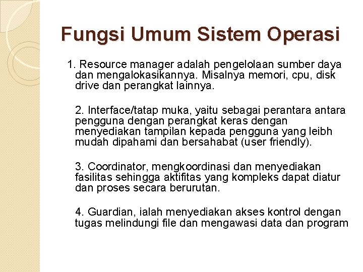 Fungsi Umum Sistem Operasi 1. Resource manager adalah pengelolaan sumber daya dan mengalokasikannya. Misalnya Fungsi Umum Sistem Operasi 1. Resource manager adalah pengelolaan sumber daya dan mengalokasikannya. Misalnya