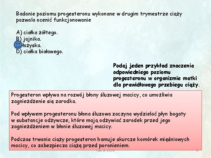 Badanie poziomu progesteronu wykonane w drugim trymestrze ciąży pozwala ocenić funkcjonowanie A) ciałka żółtego.