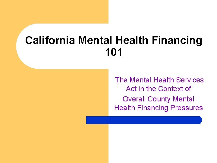 California Mental Health Financing 101 The Mental Health Services Act in the Context of