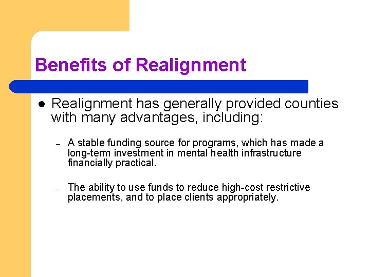 Benefits of Realignment l Realignment has generally provided counties with many advantages, including: –