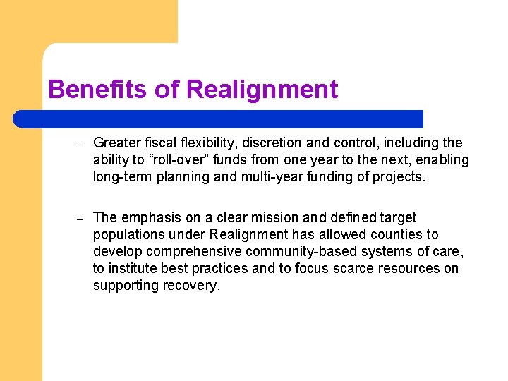 Benefits of Realignment – Greater fiscal flexibility, discretion and control, including the ability to