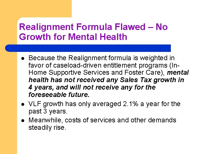 Realignment Formula Flawed – No Growth for Mental Health l l l Because the