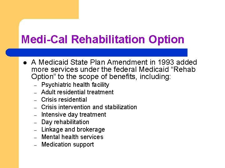 Medi-Cal Rehabilitation Option l A Medicaid State Plan Amendment in 1993 added more services