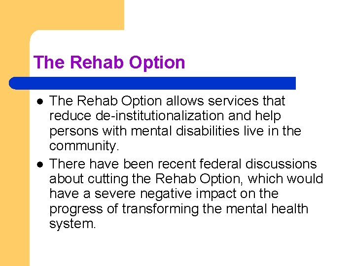 The Rehab Option l l The Rehab Option allows services that reduce de-institutionalization and