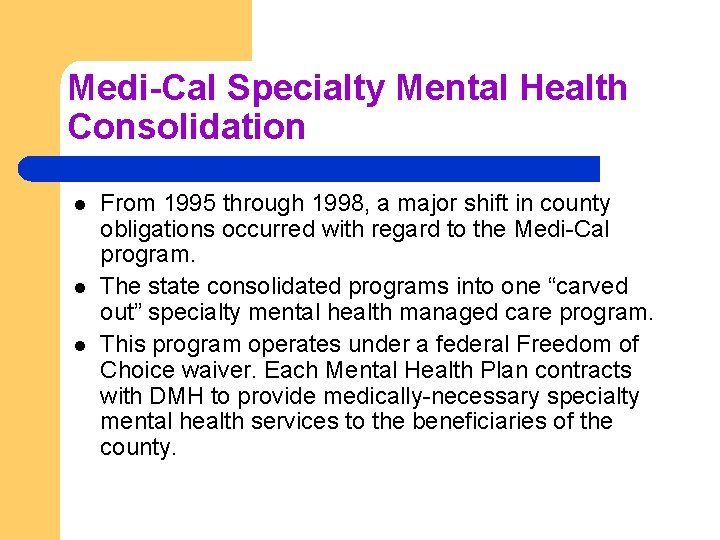 Medi-Cal Specialty Mental Health Consolidation l l l From 1995 through 1998, a major