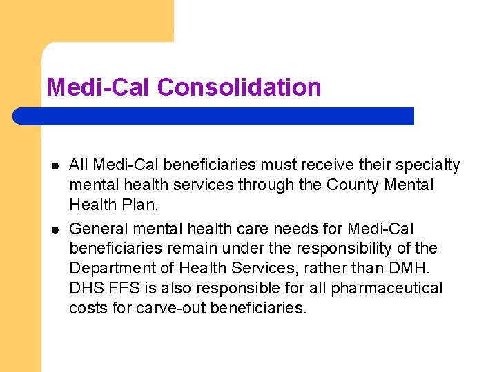 Medi-Cal Consolidation l l All Medi-Cal beneficiaries must receive their specialty mental health services