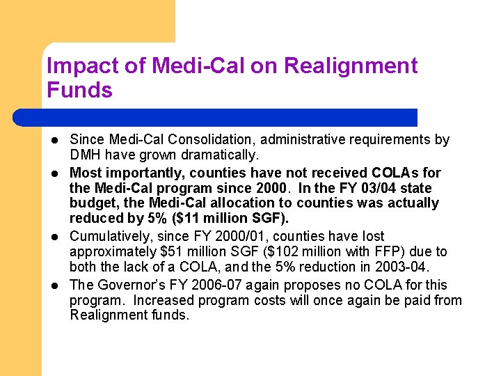 Impact of Medi-Cal on Realignment Funds l l Since Medi-Cal Consolidation, administrative requirements by