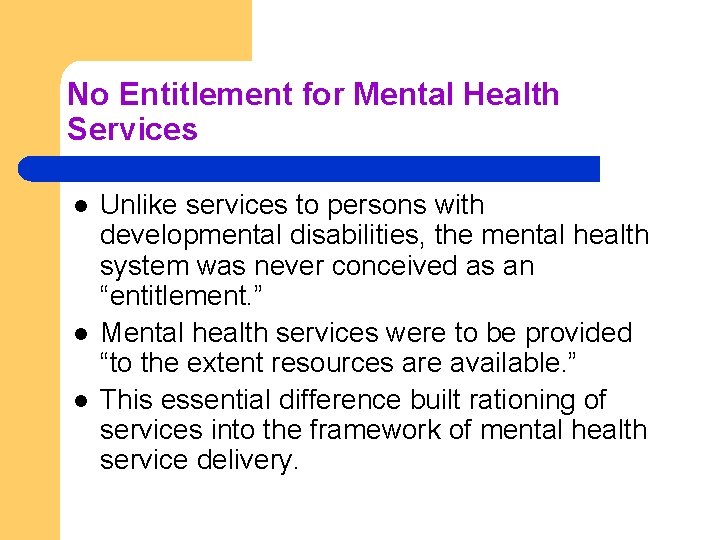 No Entitlement for Mental Health Services l l l Unlike services to persons with