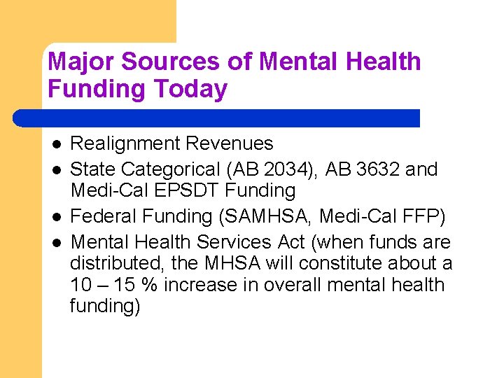 Major Sources of Mental Health Funding Today l l Realignment Revenues State Categorical (AB