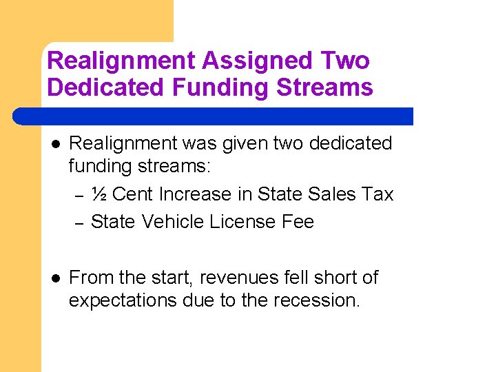 Realignment Assigned Two Dedicated Funding Streams l Realignment was given two dedicated funding streams:
