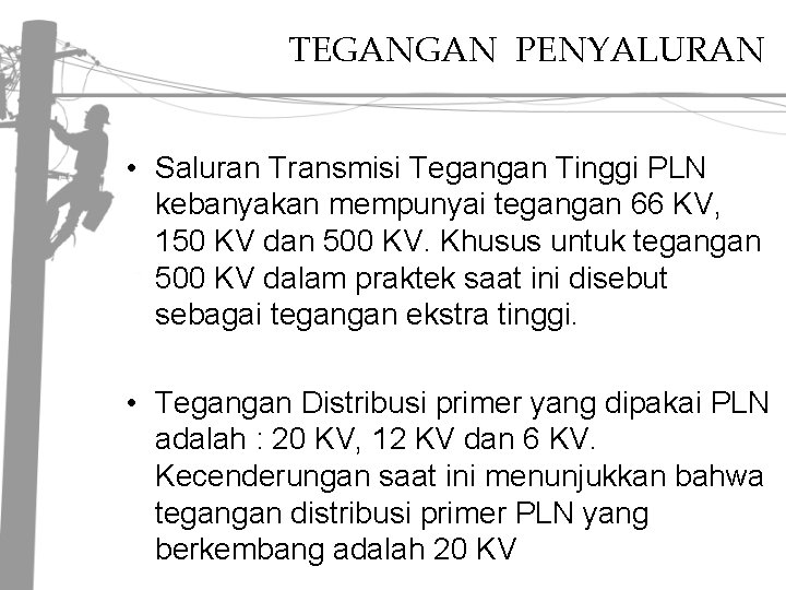 TEGANGAN PENYALURAN • Saluran Transmisi Tegangan Tinggi PLN kebanyakan mempunyai tegangan 66 KV, 150