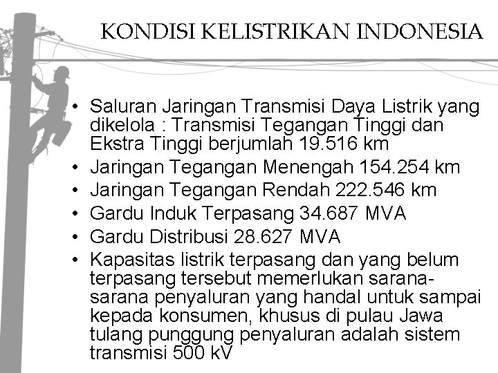 KONDISI KELISTRIKAN INDONESIA • Saluran Jaringan Transmisi Daya Listrik yang dikelola : Transmisi Tegangan