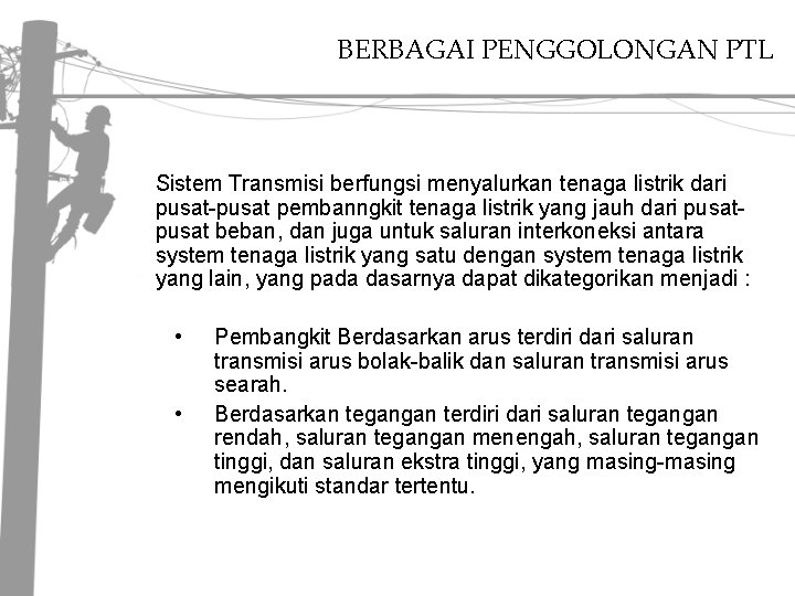 BERBAGAI PENGGOLONGAN PTL Sistem Transmisi berfungsi menyalurkan tenaga listrik dari pusat-pusat pembanngkit tenaga listrik