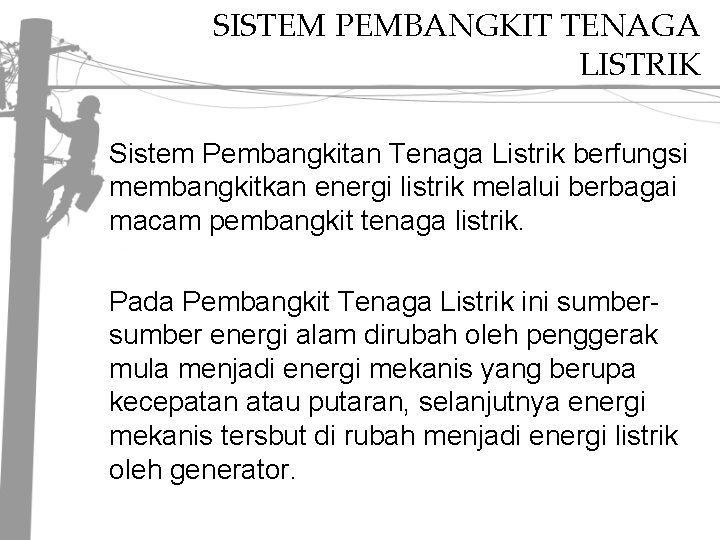 SISTEM PEMBANGKIT TENAGA LISTRIK Sistem Pembangkitan Tenaga Listrik berfungsi membangkitkan energi listrik melalui berbagai SISTEM PEMBANGKIT TENAGA LISTRIK Sistem Pembangkitan Tenaga Listrik berfungsi membangkitkan energi listrik melalui berbagai