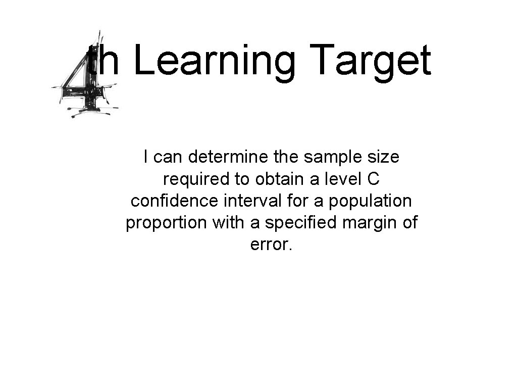 th Learning Target I can determine the sample size required to obtain a level