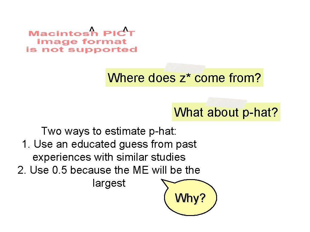 ^ ^ Where does z* come from? What about p-hat? Two ways to estimate