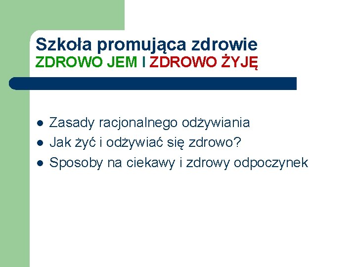 Szkoła promująca zdrowie ZDROWO JEM I ZDROWO ŻYJĘ l l l Zasady racjonalnego odżywiania