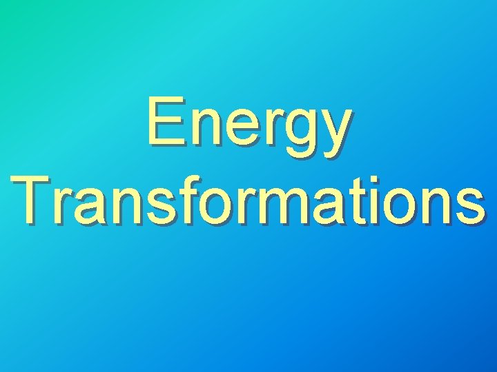 Energy Transformations Energy Transformations