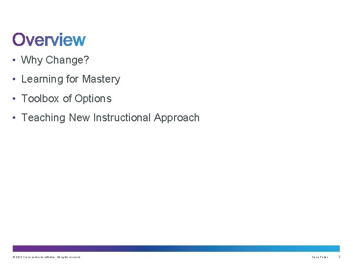 • Why Change? • Learning for Mastery • Toolbox of Options • Teaching • Why Change? • Learning for Mastery • Toolbox of Options • Teaching