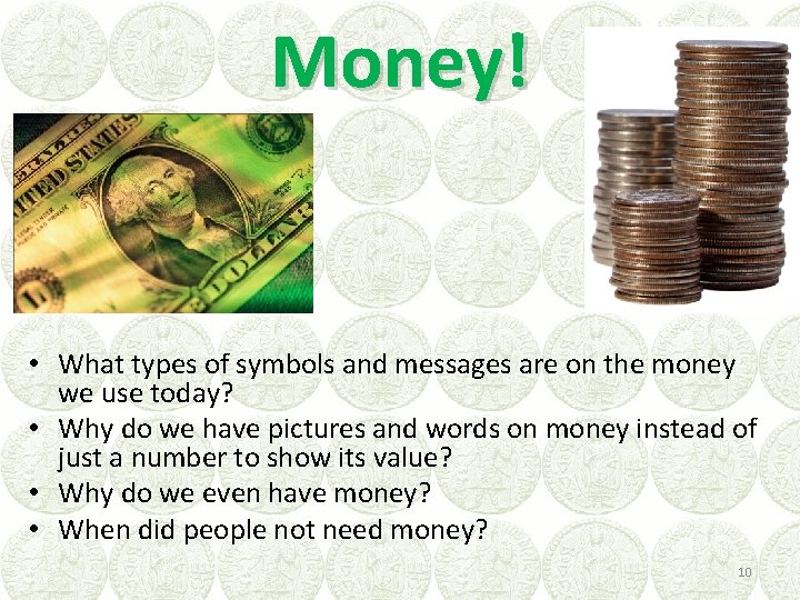 Money! • What types of symbols and messages are on the money we use