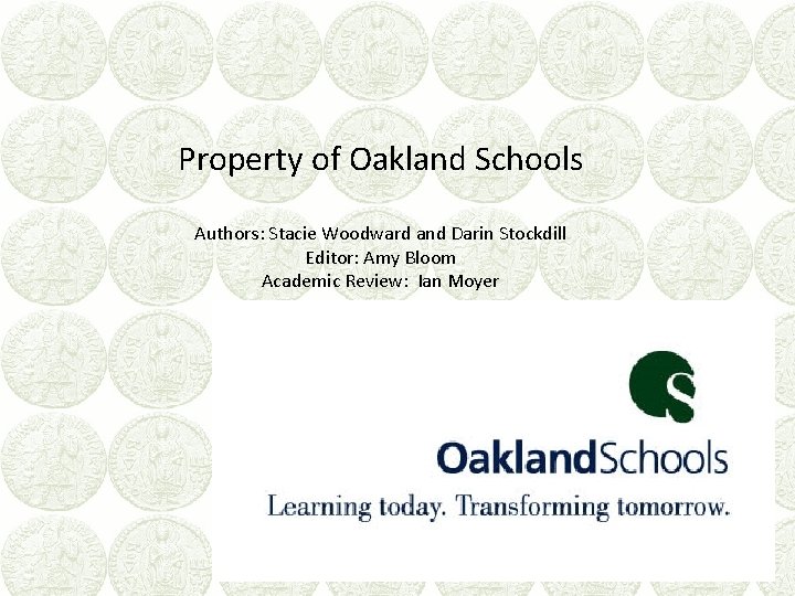 Property of Oakland Schools Authors: Stacie Woodward and Darin Stockdill Editor: Amy Bloom Academic