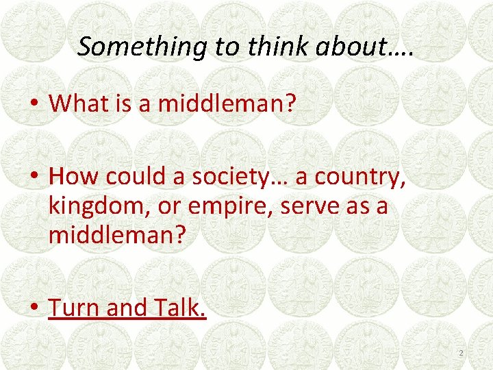 Something to think about…. • What is a middleman? • How could a society…