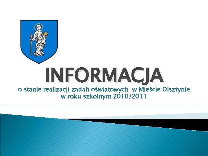 INFORMACJA o stanie realizacji zadań oświatowych w Mieście Olsztynie w roku szkolnym 2010/2011 