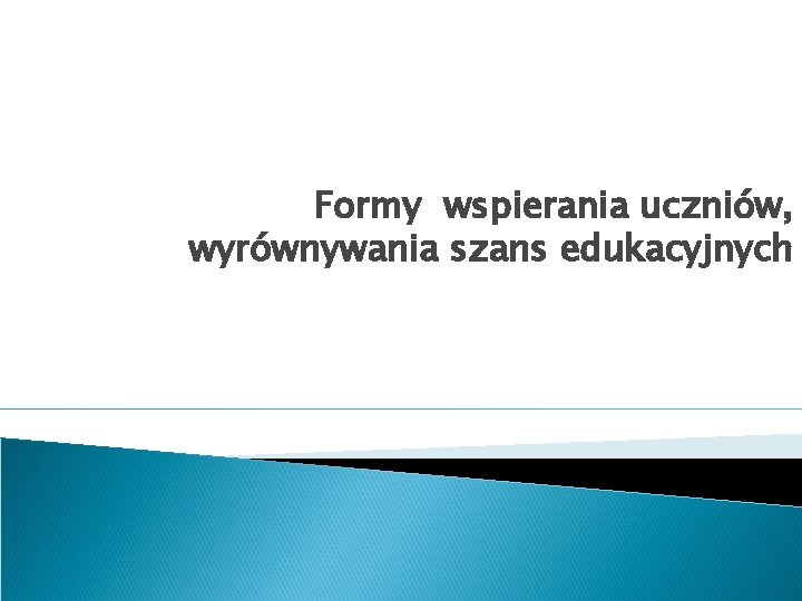 Formy wspierania uczniów, wyrównywania szans edukacyjnych 