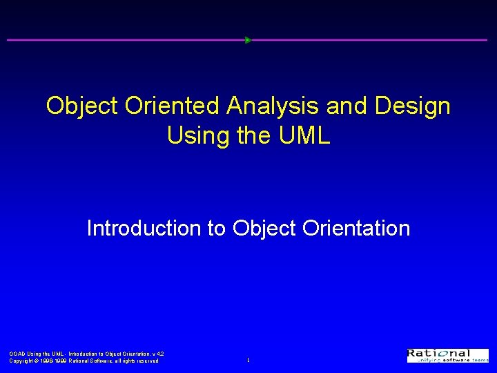 Object Oriented Analysis and Design Using the UML Introduction to Object Orientation OOAD Using