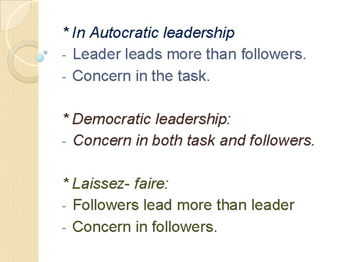 * In Autocratic leadership - Leader leads more than followers. - Concern in the