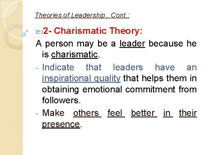 Theories of Leadership. . Cont. : 2 - Charismatic Theory: A person may be