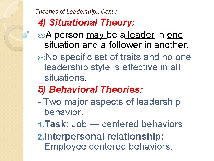 Theories of Leadership. . Cont. : 4) Situational Theory: A person may be a