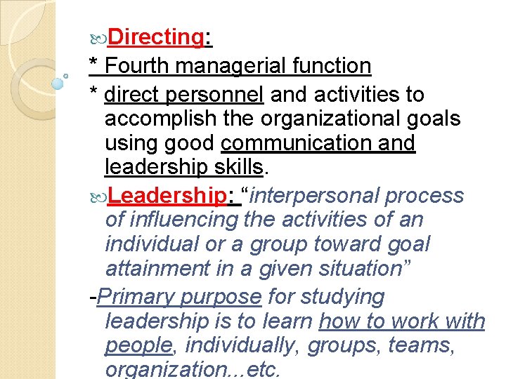  Directing: * Fourth managerial function * direct personnel and activities to accomplish the