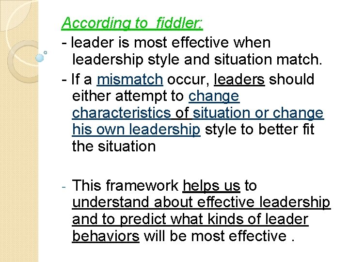 According to fiddler: - leader is most effective when leadership style and situation match.