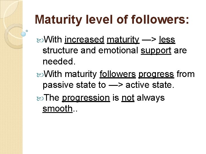 Maturity level of followers: With increased maturity —> less structure and emotional support are