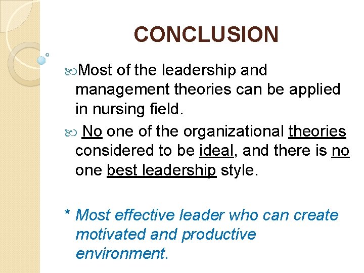 CONCLUSION Most of the leadership and management theories can be applied in nursing field.