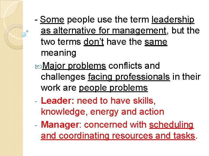 - Some people use the term leadership as alternative for management, but the two