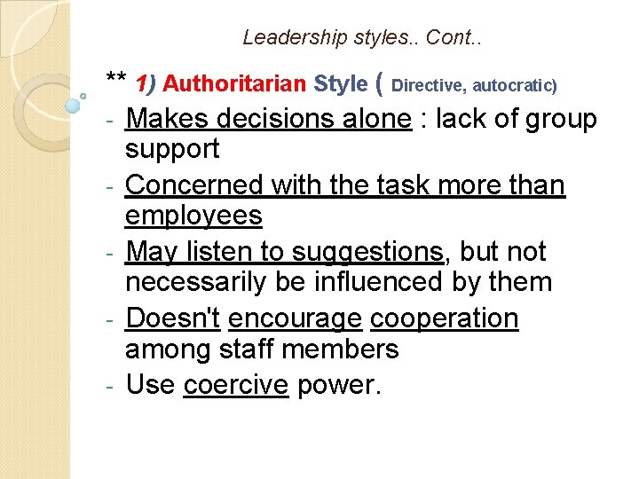 Leadership styles. . Cont. . ** 1) Authoritarian Style ( Directive, autocratic) - Makes