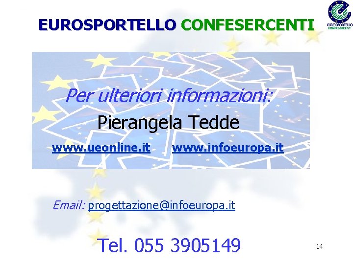 EUROSPORTELLO CONFESERCENTI Per ulteriori informazioni: Pierangela Tedde www. ueonline. it www. infoeuropa. it Email: